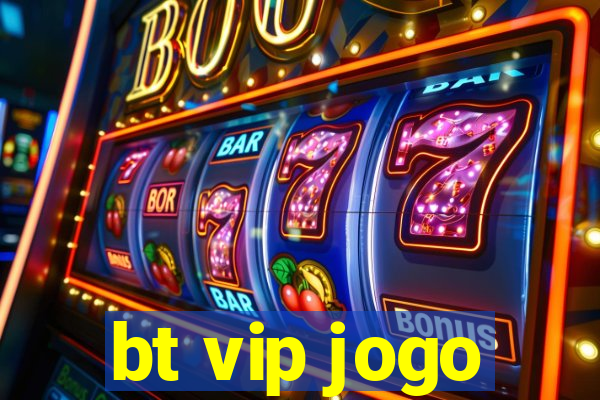 bt vip jogo